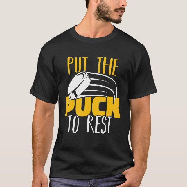 Put The Puck To Rest Field Hockey Player Ice Hocke T-Shirt (Front)