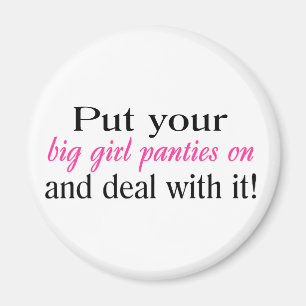 Put Your Big Girl Panties On And Deal With It Magnet