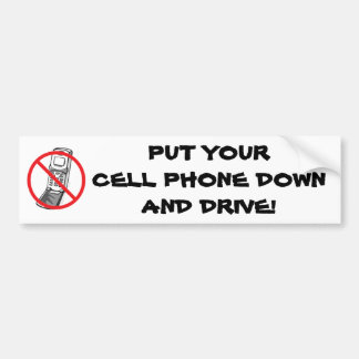 Put your cell phone down and drive! bumper sticker
