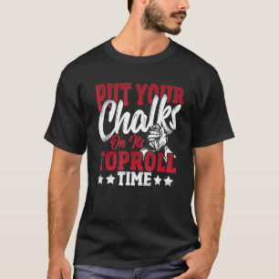 Put Your Chalk On Arm Wrestler T-Shirt