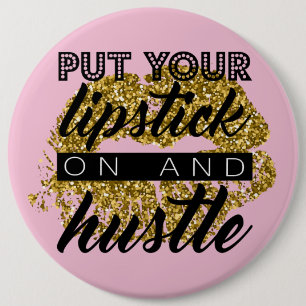 Put Your Lipstick on and Hustle GIANT Button