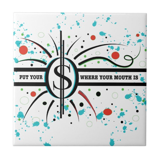Put your money where your mouth is QUOTE Ceramic Tile (Front)