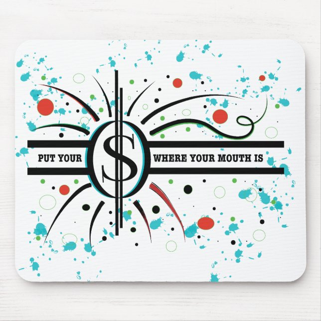 Put your money where your mouth is QUOTE Mouse Pad (Front)