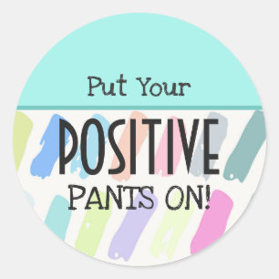 Put Your Positive Pants On Motivational Classic Round Sticker