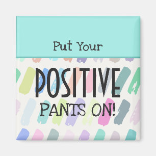 Put Your Positive Pants On Typography Magnet