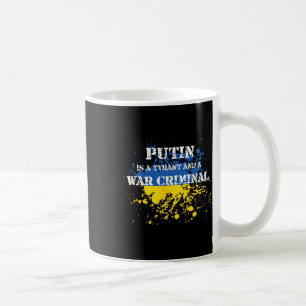 Putin Is A Tyrant And A War Criminal Coffee Mug