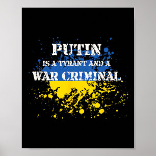 Putin Is A Tyrant And A War Criminal  Poster