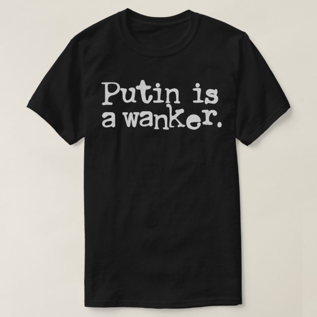 Putin is a wanker 1 T-Shirt (Design Front)