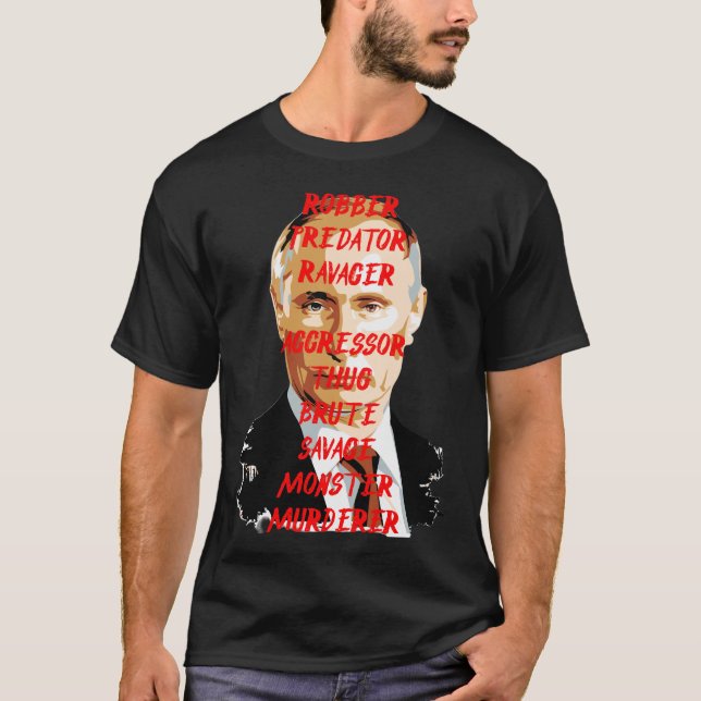 PUTIN MONSTER MURDERER THUG  T-Shirt (Front)