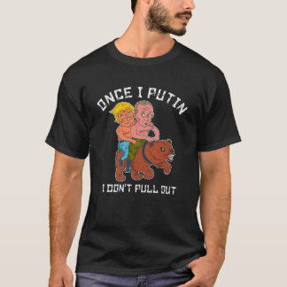 Putin Trump Riding a Bear Shirtless Once I Putin T-Shirt