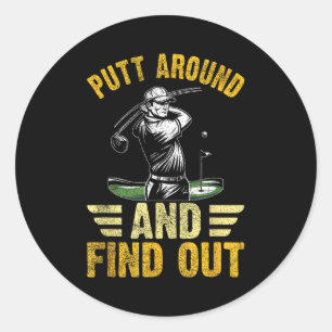 Putt Around And Find Out Funny Golf Quote Classic Round Sticker