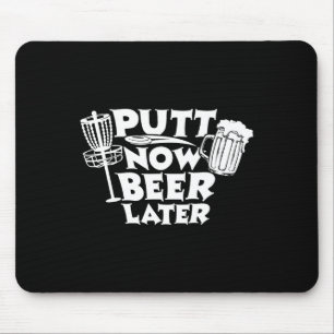 Putt Now Beer Later Disc Golf Player Funny _1 Mouse Pad