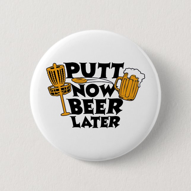 Putt Now Beer Later Disc Golf Player Funny _2  6 Cm Round Badge (Front)