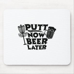 Putt Now Beer Later Disc Golf Player Funny Mouse Pad