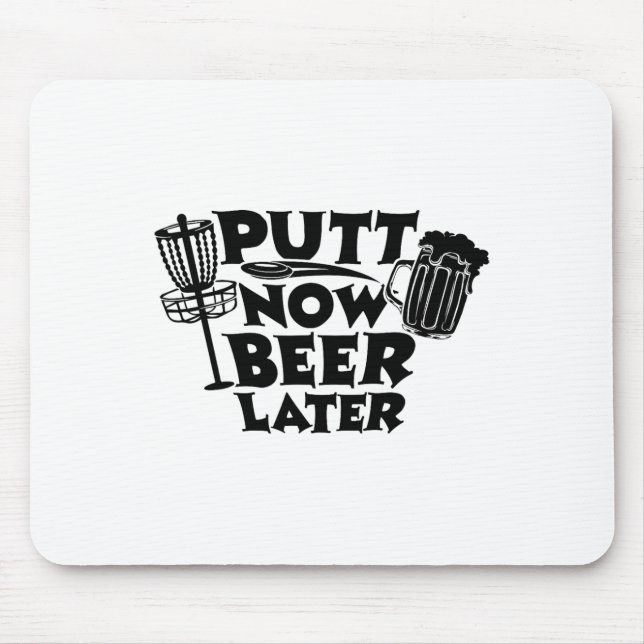 Putt Now Beer Later Disc Golf Player Funny  Mouse Pad (Front)