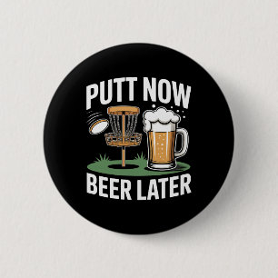 Putt Now Beer Later Frisbee Golf Player Disc Golf  6 Cm Round Badge