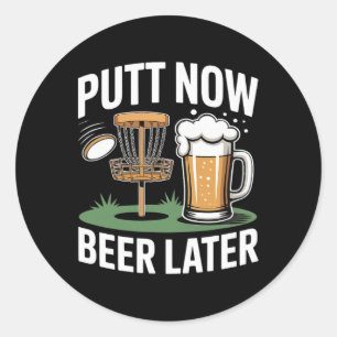 Putt Now Beer Later Frisbee Golf Player Disc Golf Classic Round Sticker