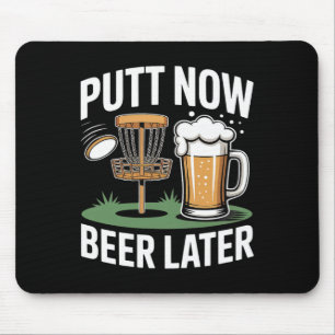 Putt Now Beer Later Frisbee Golf Player Disc Golf Mouse Pad