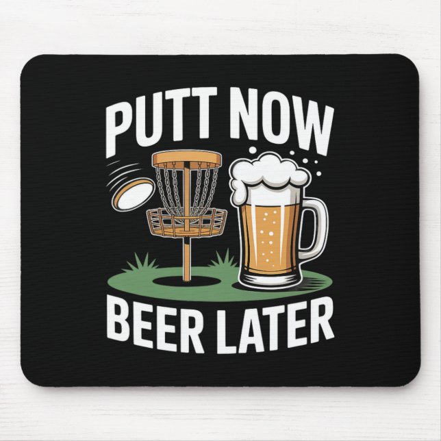 Putt Now Beer Later Frisbee Golf Player Disc Golf  Mouse Pad (Front)