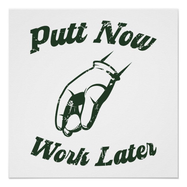 Putt Now Work Later Funny Golf Gifts Poster (Front)