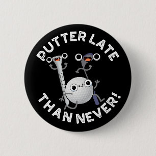 Putter Later Than Never Funny Golf Pun Dark BG 6 Cm Round Badge