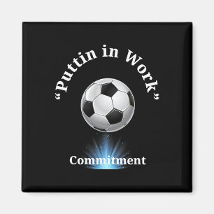Puttin In Work Soccer Magnet
