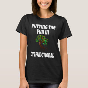 Putting The Fun In Dysfunctional Matching Family R T-Shirt