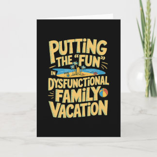Putting The Fun In Dysfunctional Vacation 1 Card