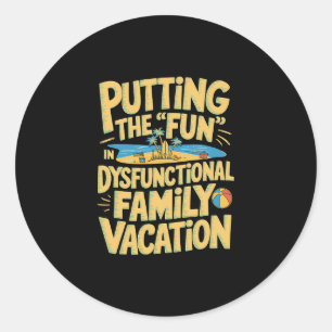 Putting The Fun In Dysfunctional Vacation 1 Classic Round Sticker