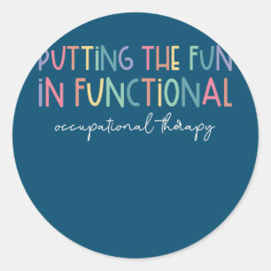 Putting The Fun in Functional Occupational Classic Round Sticker