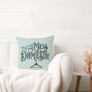 Putting the Mess in Domestic  Cushion