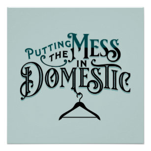Putting the Mess in Domestic  Poster