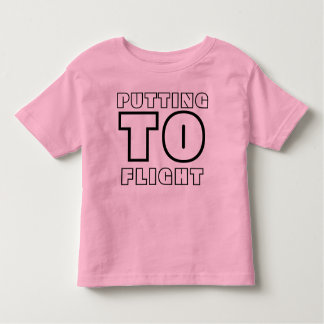 Putting to Flight Girls Toddler Shirt