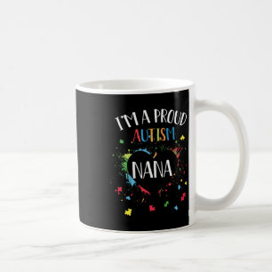 Puzzle Heart Im A Proud Autism Nana Autism Awarene Coffee Mug
