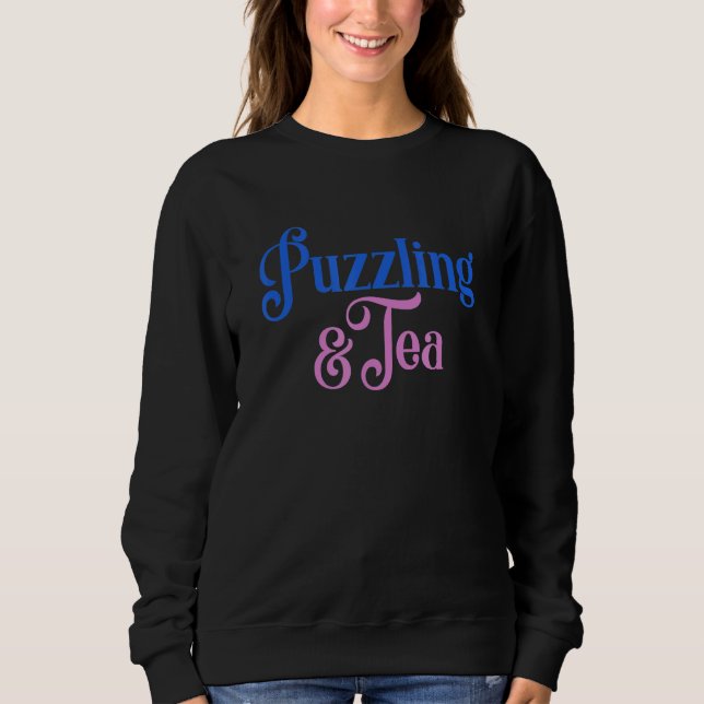Puzzling And Tea Hobby Jigsaw Puzzler Sweatshirt (Front)