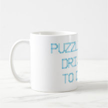 PUZZLING HAS DRIVEN ME TO DRINK