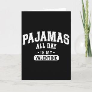 Pyjamas All Day Is My Valentine' Shirt Funny Cosy  Card