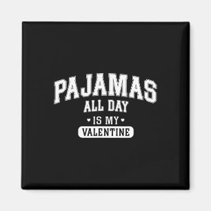 Pyjamas All Day Is My Valentine' Shirt Funny Cosy Magnet