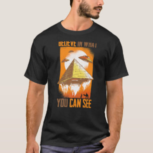 Pyramids  Believe In What You Can See  Aliens  Des T-Shirt