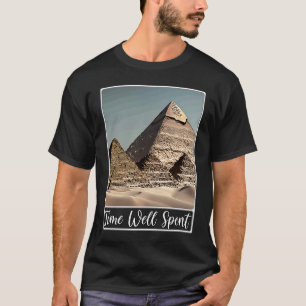 Pyramids of Giza Cairo Egypt Time Well Spent T-Shirt