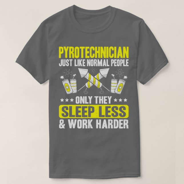 Pyrotechnics Work Harder Fireworks Pyrotechnician  T-Shirt (Design Front)