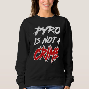 Pyrotechnik Ist Kein Crime Pyro Is Not A Crime Sweatshirt