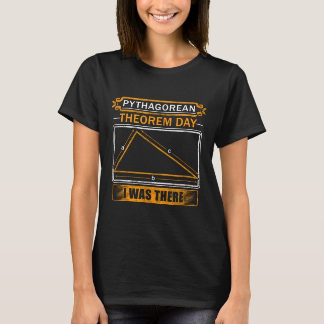 Pythagorean Theorem Day I Was There - Math Teacher T-Shirt (Front)