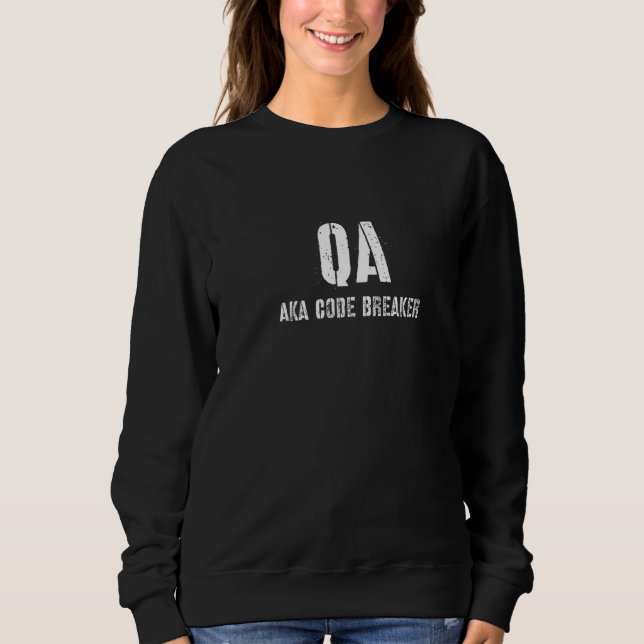 Qa Aka Code Breaker  Software Development Sweatshirt (Front)
