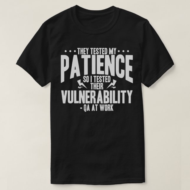 QA Tester They Tested My Patience So I Tested Thei T-Shirt (Design Front)