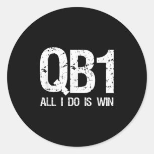 Qb1 All I Do Is Win Football Starting Quarterback  Classic Round Sticker