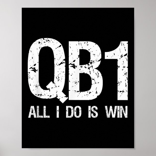 Qb1 All I Do Is Win Football Starting Quarterback  Poster (Front)