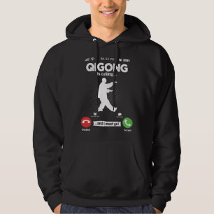 Qigong Is Calling I Must Go Meditation Hobby Qigon Hoodie