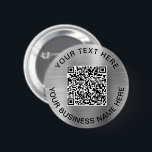 QR Code Promotional Silver 6 Cm Round Badge<br><div class="desc">Simple promotional button for your business or organisation with a brushed silver faux metallic background. Add your QR code or logo and two lines of customised text,  such as your company name,  slogan,  thank you,  or leave blank.</div>