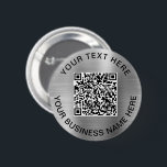 QR Code Promotional Silver 6 Cm Round Badge<br><div class="desc">Simple promotional button for your business or organisation with a brushed silver faux metallic background. Add your QR code or logo and two lines of customised text,  such as your company name,  slogan,  thank you,  or leave blank.</div>